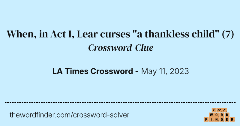 When, in Act I, Lear curses "a thankless child" crossword clue image