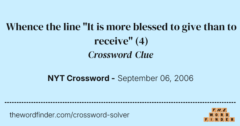 Whence the line "It is more blessed to give than to receive" crossword clue image