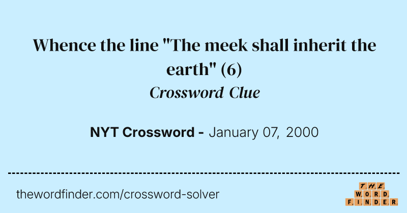 Whence the line "The meek shall inherit the earth" crossword clue image