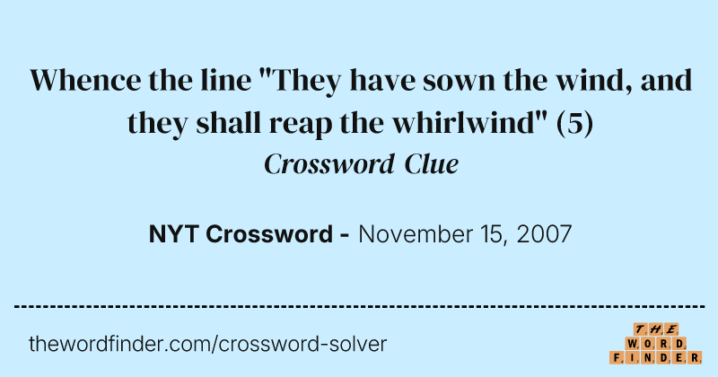 Whence the line "They have sown the wind, and they shall reap the whirlwind" crossword clue image