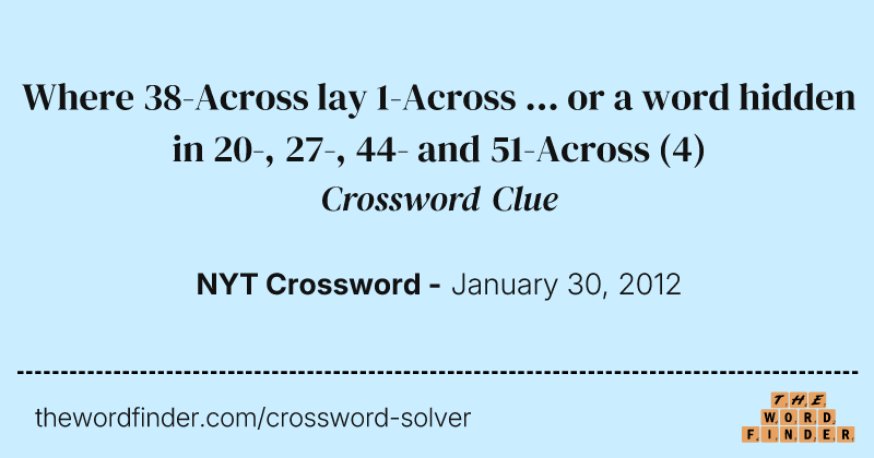 Where 38-Across lay 1-Across ... or a word hidden in 20-, 27-, 44- and 51-Across crossword clue image