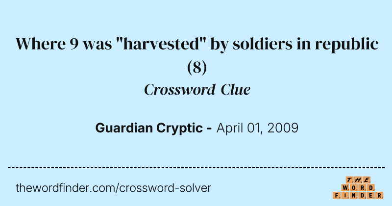 Where 9 was "harvested" by soldiers in republic crossword clue image