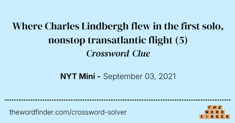 Where Charles Lindbergh flew in the first solo, nonstop transatlantic flight crossword clue image
