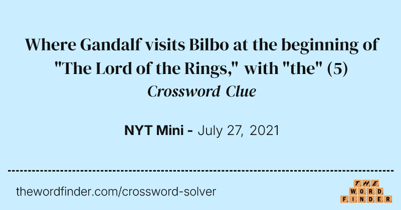 Where Gandalf visits Bilbo at the beginning of "The Lord of the Rings," with "the" crossword clue image
