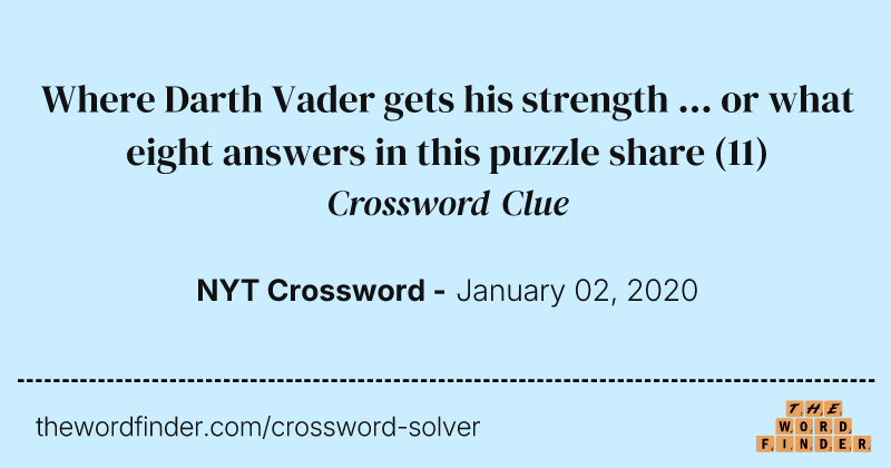 Where Darth Vader gets his strength ... or what eight answers in this puzzle share crossword clue image