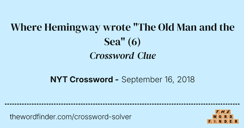 Where Hemingway wrote "The Old Man and the Sea" crossword clue image
