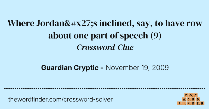 Where Jordan's inclined, say, to have row about one part of speech crossword clue image