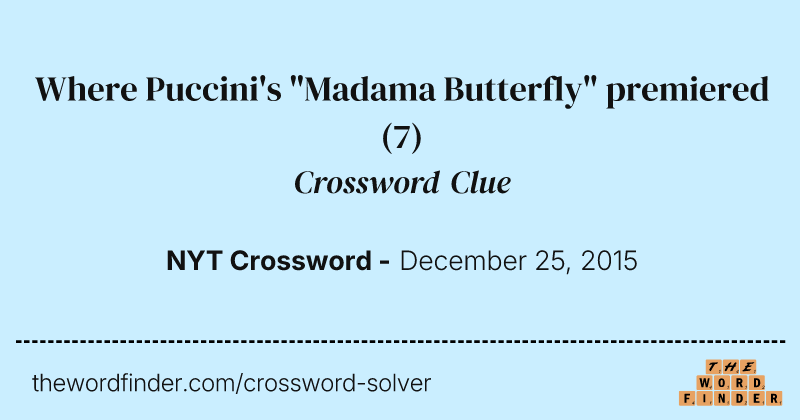 Where Puccini's "Madama Butterfly" premiered crossword clue image