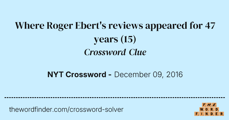 Where Roger Ebert's reviews appeared for 47 years crossword clue image