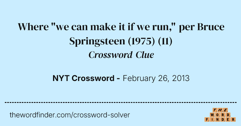 Where "we can make it if we run," per Bruce Springsteen (1975) crossword clue image