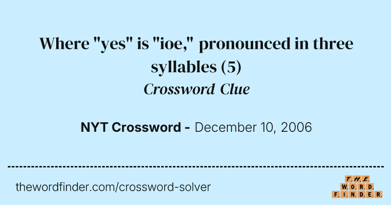 Where "yes" is "ioe," pronounced in three syllables crossword clue image