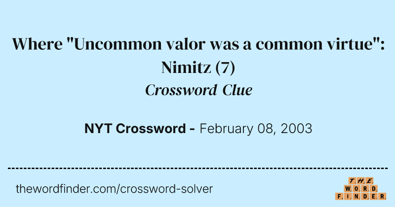 Where "Uncommon valor was a common virtue": Nimitz crossword clue image