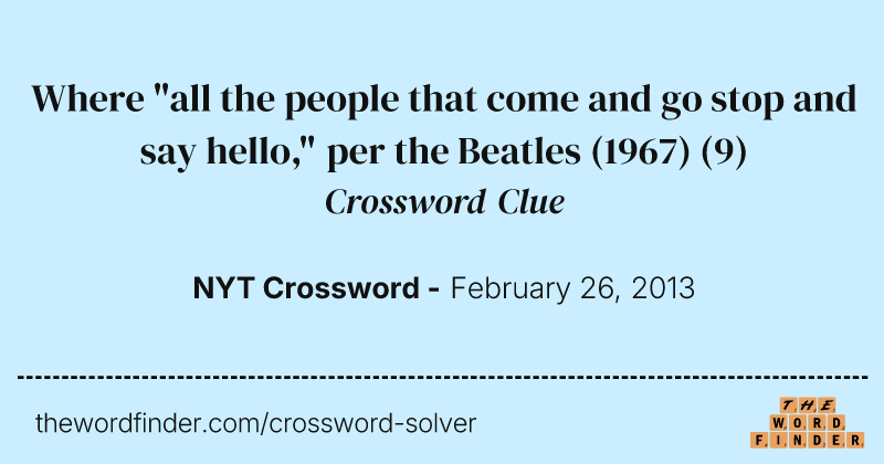 Where "all the people that come and go stop and say hello," per the Beatles (1967) crossword clue image