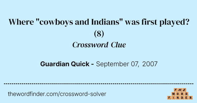 Where "cowboys and Indians" was first played? crossword clue image