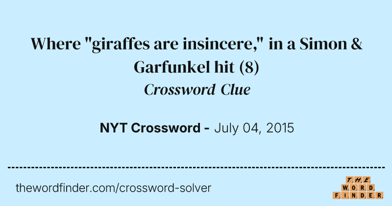 Where "giraffes are insincere," in a Simon & Garfunkel hit crossword clue image