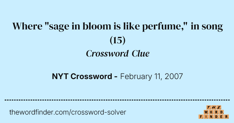Where "sage in bloom is like perfume," in song crossword clue image