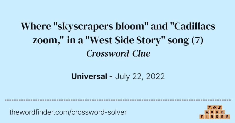 Where "skyscrapers bloom" and "Cadillacs zoom," in a "West Side Story" song crossword clue image