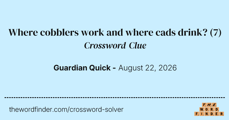 Where cobblers work and where cads drink? crossword clue image