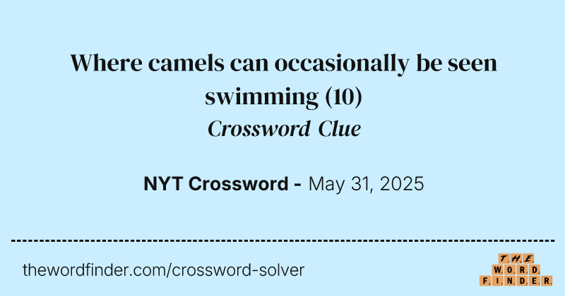 Where camels can occasionally be seen swimming crossword clue image