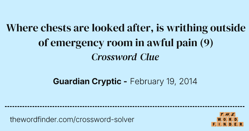 Where chests are looked after, is writhing outside of emergency room in awful pain crossword clue image