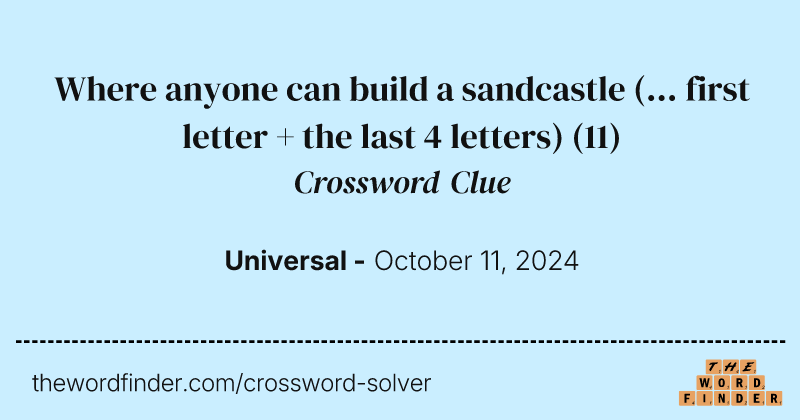 Where anyone can build a sandcastle (... first letter + the last 4 letters) crossword clue image