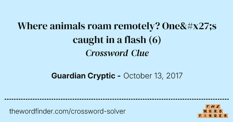Where animals roam remotely? One's caught in a flash crossword clue image