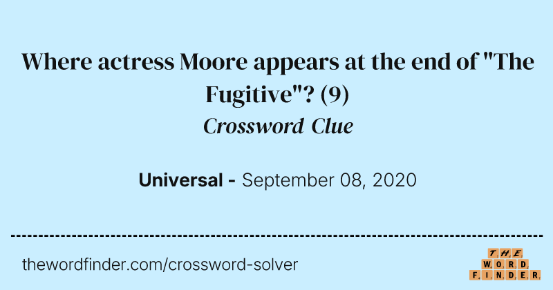 Where actress Moore appears at the end of "The Fugitive"? crossword clue image