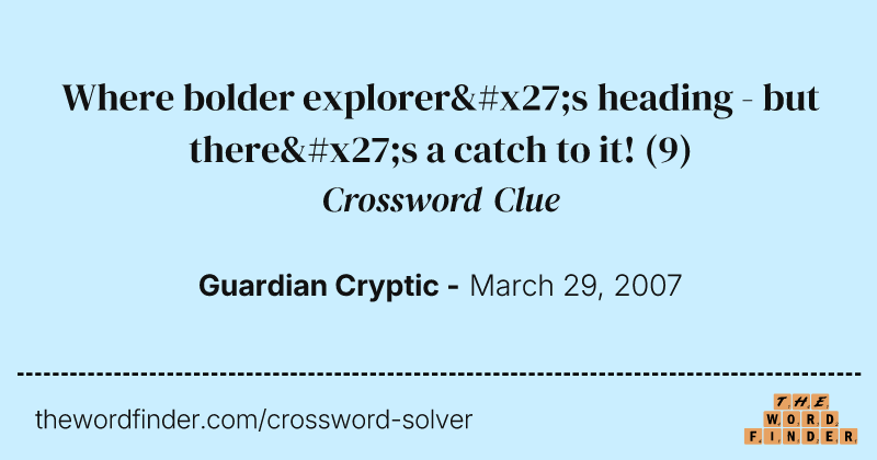 Where bolder explorer's heading - but there's a catch to it! crossword clue image