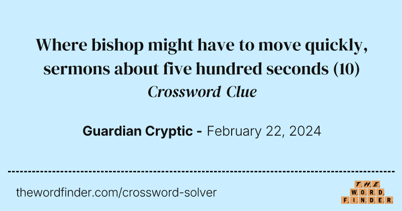 Where bishop might have to move quickly, sermons about five hundred seconds crossword clue image