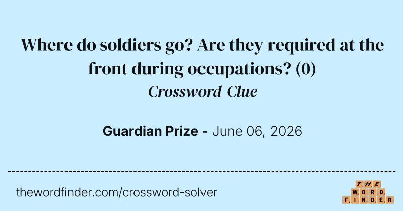 Where do soldiers go? Are they required at the front during occupations? crossword clue image