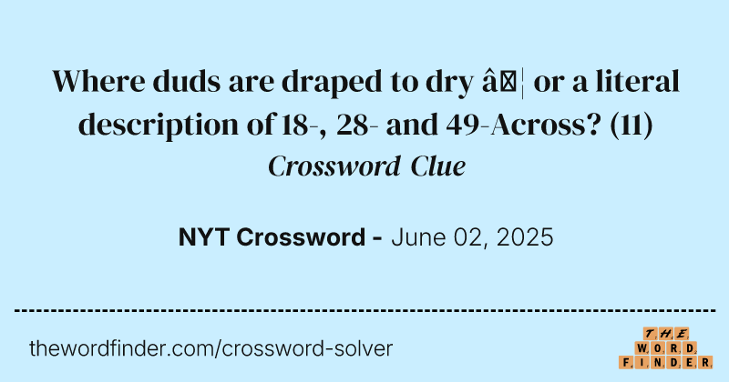 Where duds are draped to dry … or a literal description of 18-, 28- and 49-Across? crossword clue image