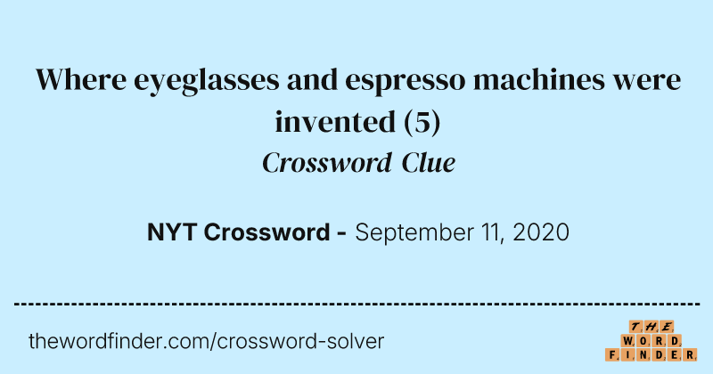 Where eyeglasses and espresso machines were invented crossword clue image