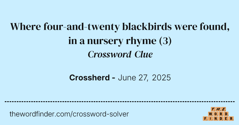 Where four-and-twenty blackbirds were found, in a nursery rhyme crossword clue image