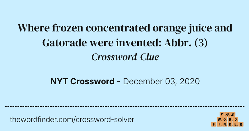 Where frozen concentrated orange juice and Gatorade were invented: Abbr. crossword clue image
