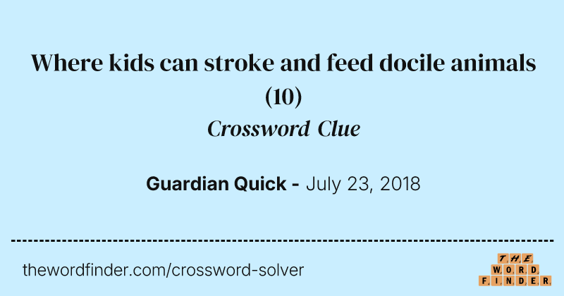 Where kids can stroke and feed docile animals crossword clue image
