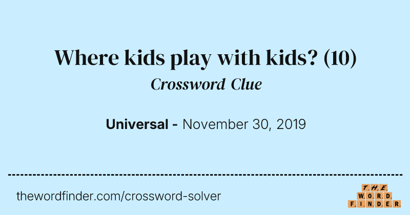 Where kids play with kids? crossword clue image