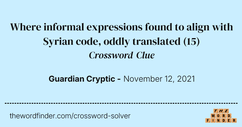 Where informal expressions found to align with Syrian code, oddly translated crossword clue image