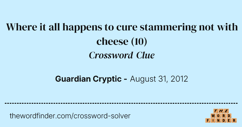 Where it all happens to cure stammering not with cheese crossword clue image