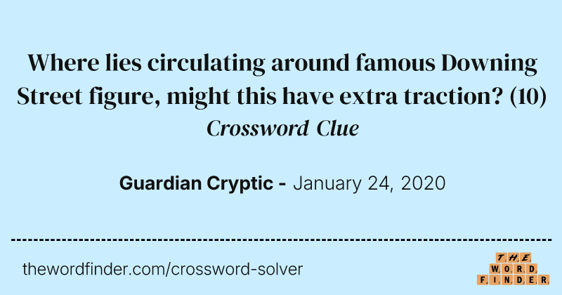 Where lies circulating around famous Downing Street figure, might this have extra traction? crossword clue image
