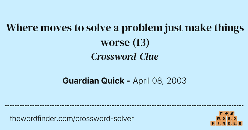 Where moves to solve a problem just make things worse crossword clue image