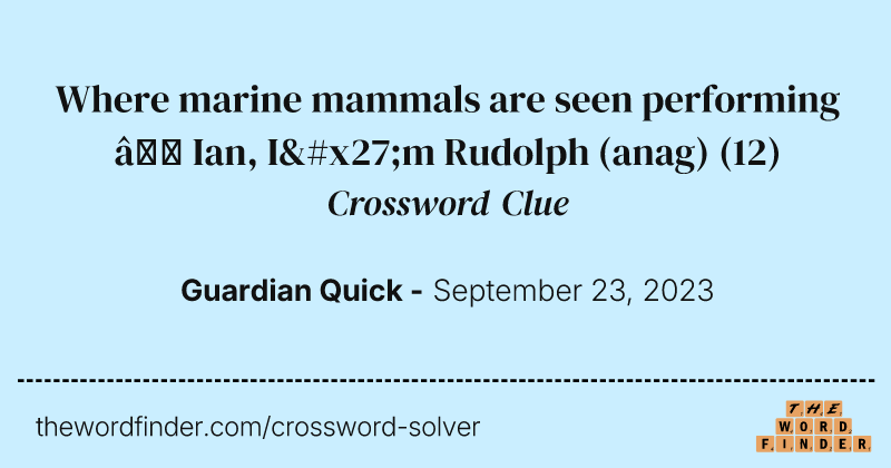 Where marine mammals are seen performing — Ian, I'm Rudolph (anag) crossword clue image