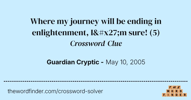 Where my journey will be ending in enlightenment, I'm sure! crossword clue image