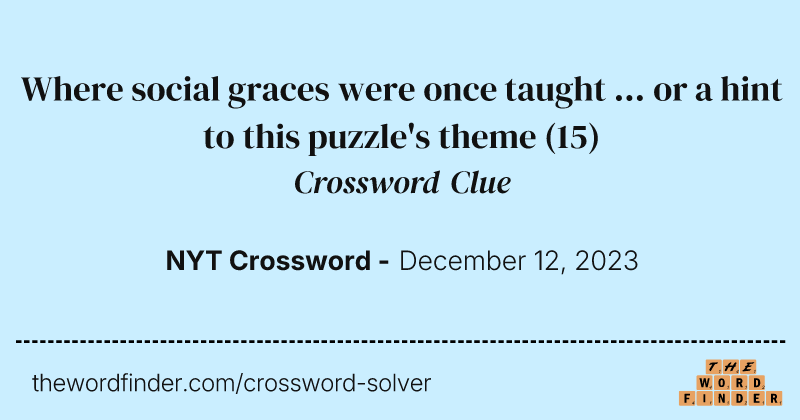 Where social graces were once taught ... or a hint to this puzzle's theme crossword clue image