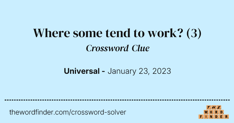 Where some tend to work? crossword clue image