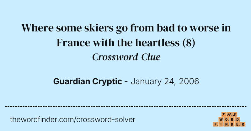 Where some skiers go from bad to worse in France with the heartless crossword clue image
