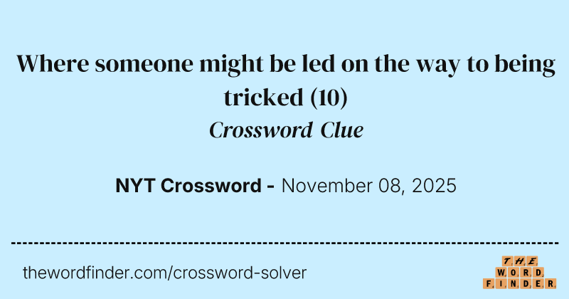Where someone might be led on the way to being tricked crossword clue image