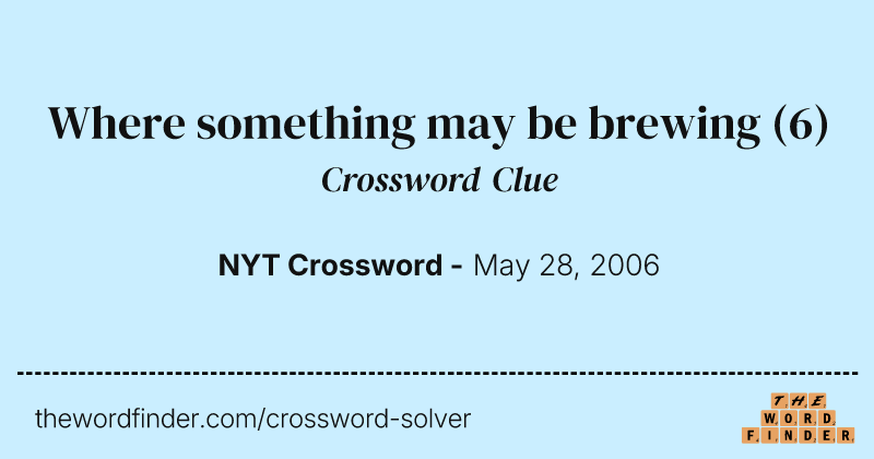Where something may be brewing crossword clue image