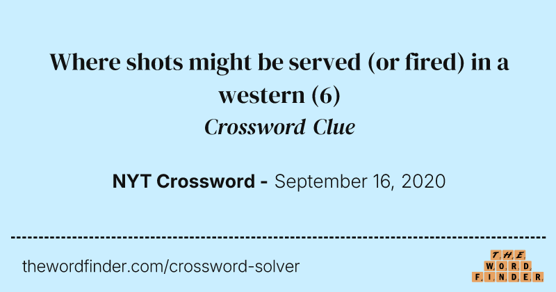 Where shots might be served (or fired) in a western crossword clue image
