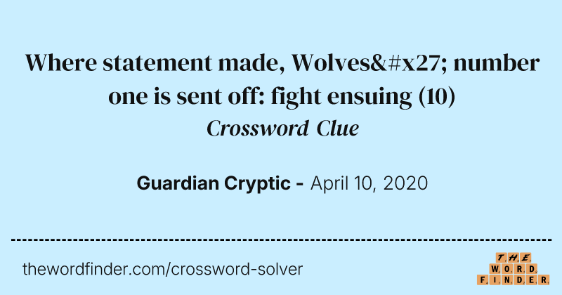 Where statement made, Wolves' number one is sent off: fight ensuing crossword clue image
