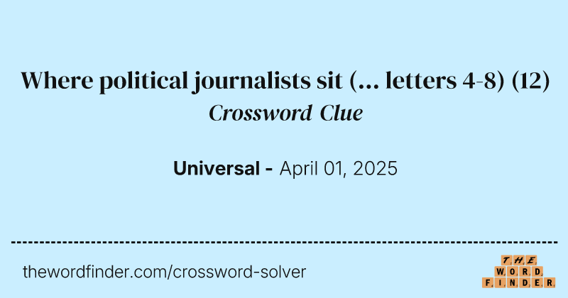 Where political journalists sit (... letters 4-8) crossword clue image